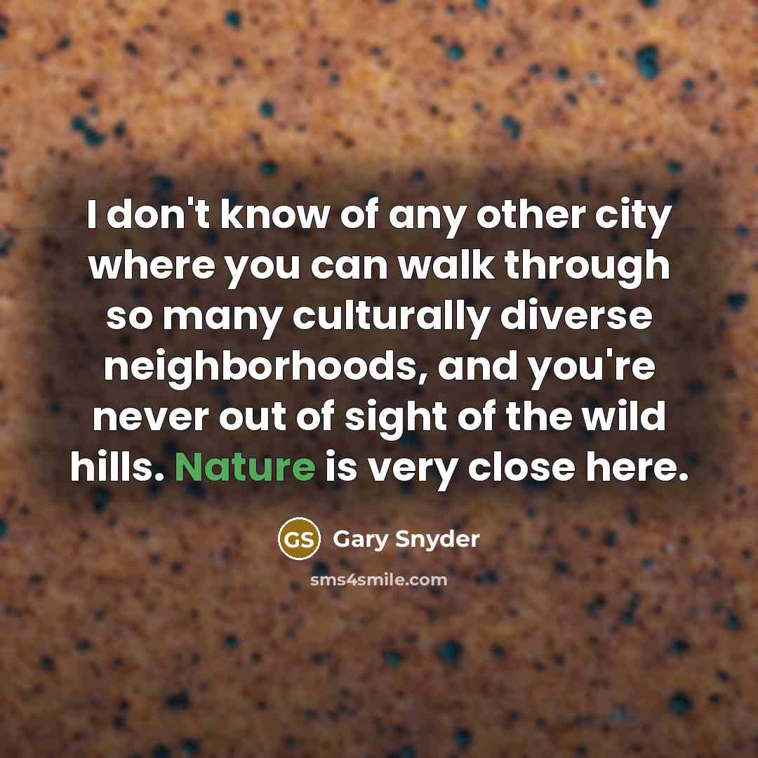 “I don't know of any other city where you can…” quote by Gary Snyder