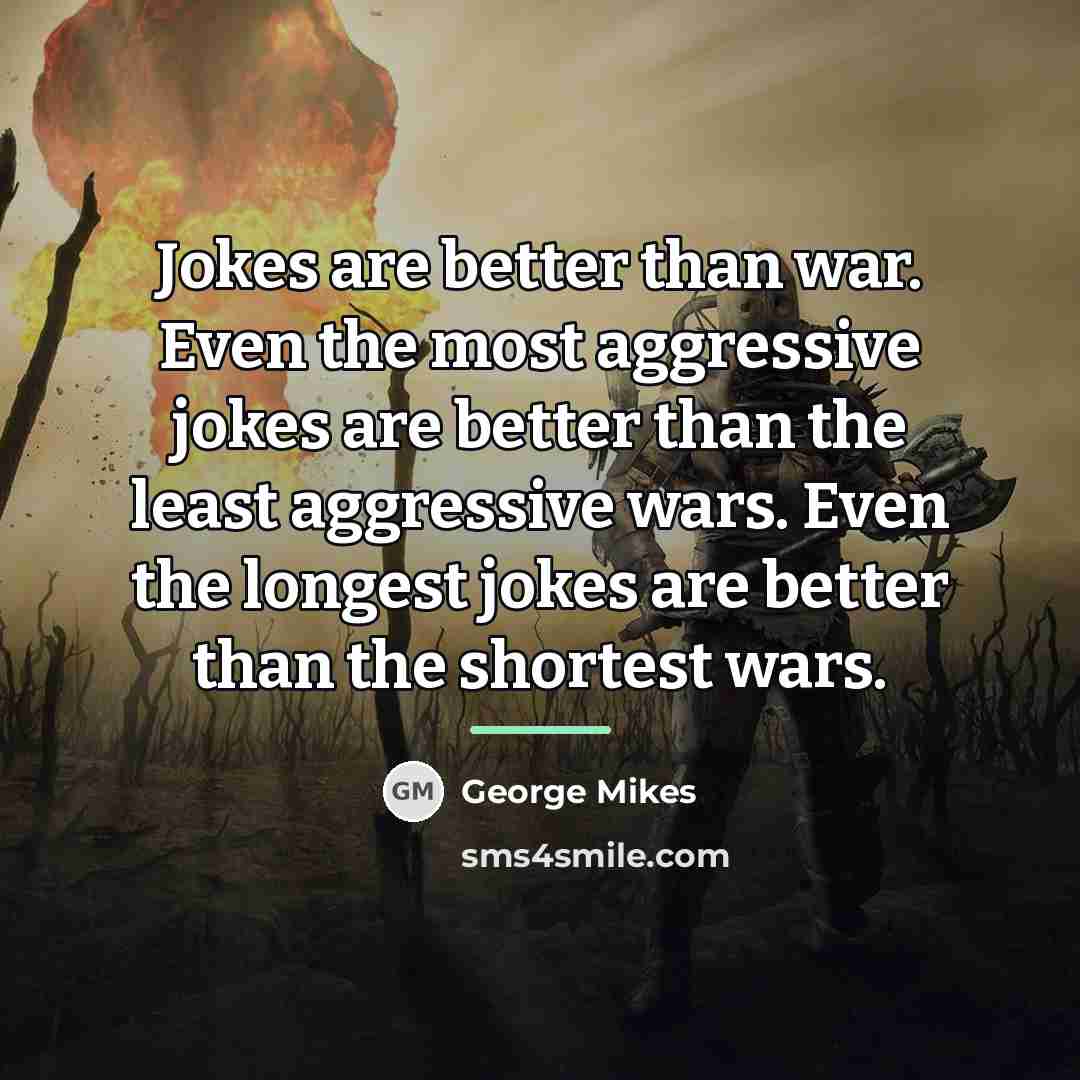 “Jokes are better than war. Even the most aggressive jokes…” quote by George Mikes