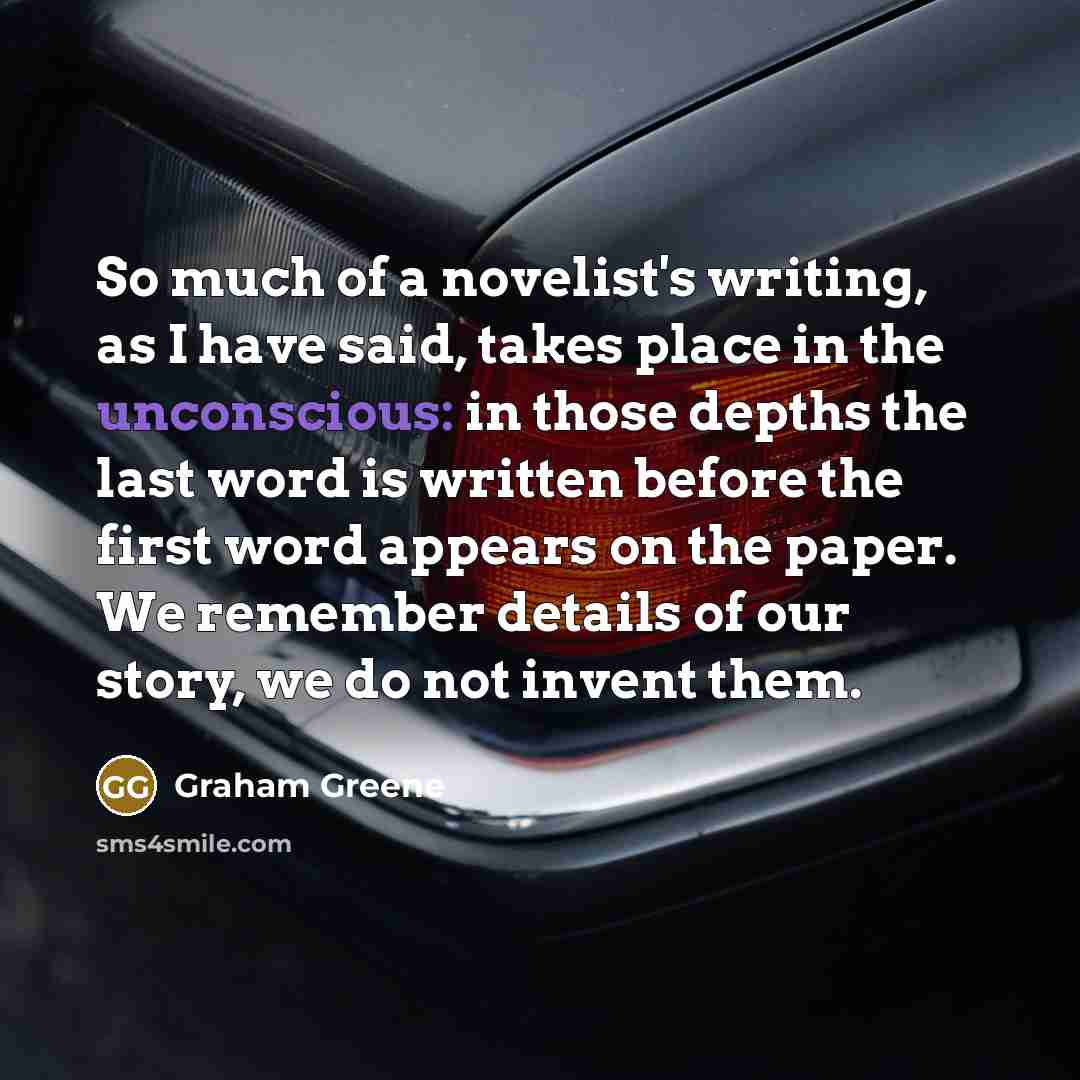 “So much of a novelist's writing, as I have said,…” quote by Graham Greene