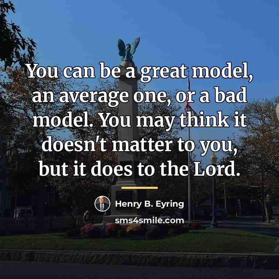 “You can be a great model, an average one, or…” quote by Henry B. Eyring