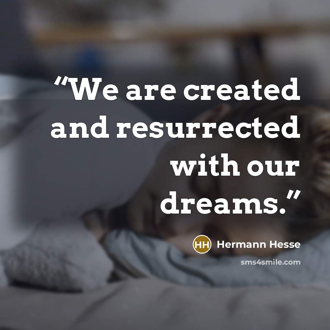 “We are created and resurrected with our dreams.” quote by Hermann Hesse