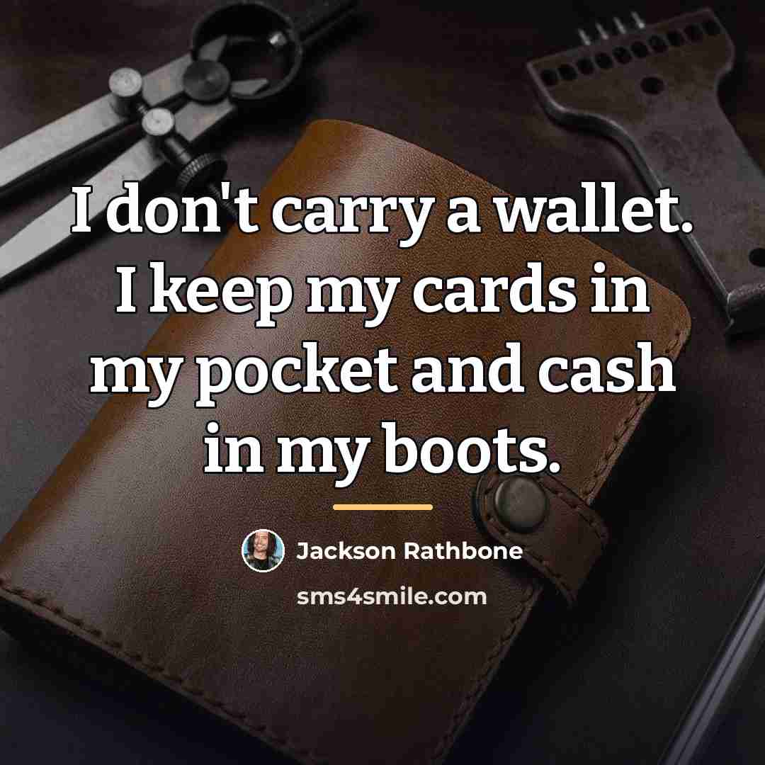 “I don't carry a wallet. I keep my cards in…” quote by Jackson Rathbone
