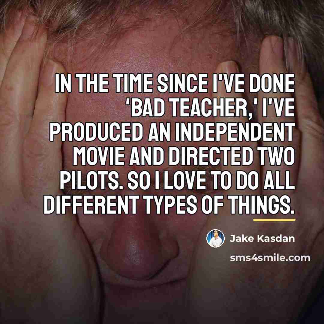 “In the time since I've done 'Bad Teacher,' I've produced…” quote by Jake Kasdan