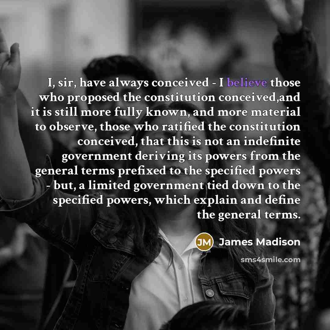 “I, sir, have always conceived - I believe those who…” quote by James Madison