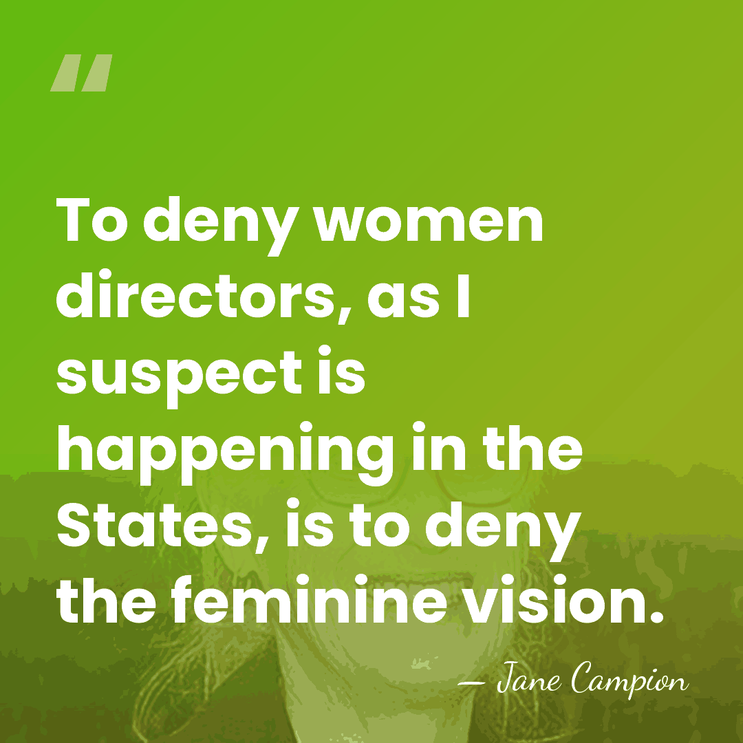 To deny women directors, as I suspect is happening in the States,&hellip; - Jane Campion