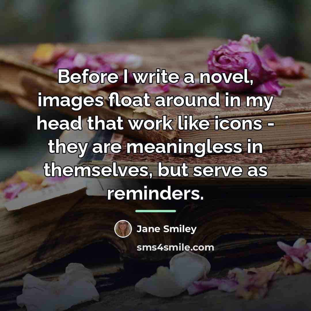 “Before I write a novel, images float around in my…” quote by Jane Smiley