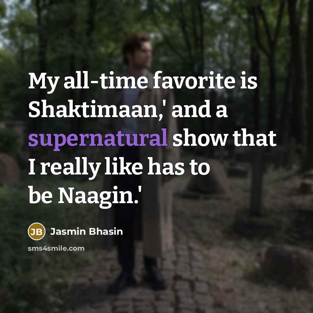 “My all-time favorite is Shaktimaan,' and a supernatural show that…” quote by Jasmin Bhasin