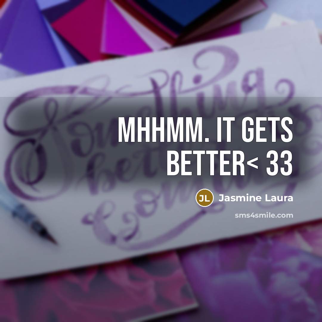 “Mhhmm. IT GETS BETTER< 33…” quote by Jasmine Laura