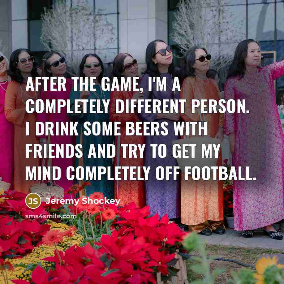 “After the game, I'm a completely different person. I drink…” quote by Jeremy Shockey