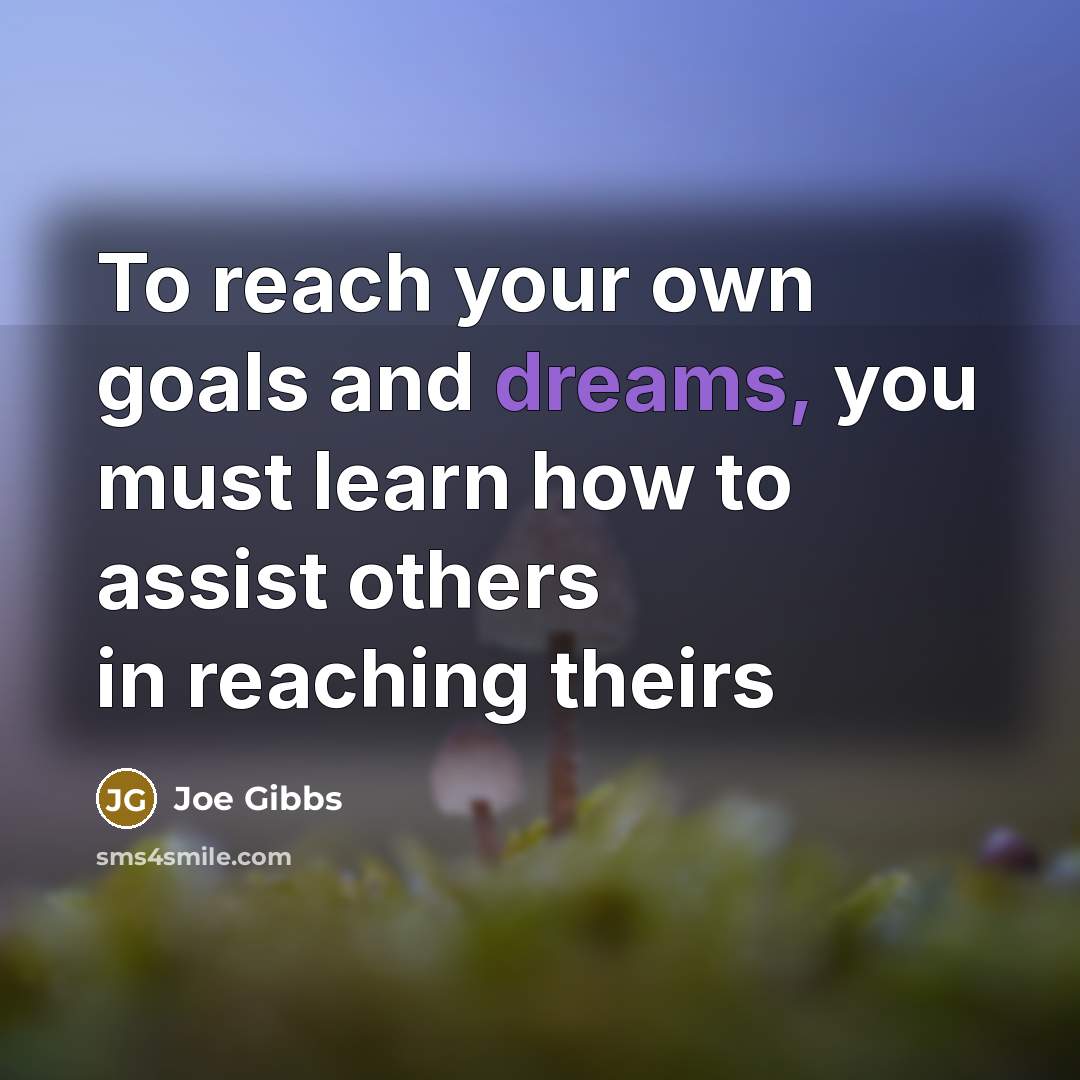“To reach your own goals and dreams, you must learn…” quote by Joe Gibbs