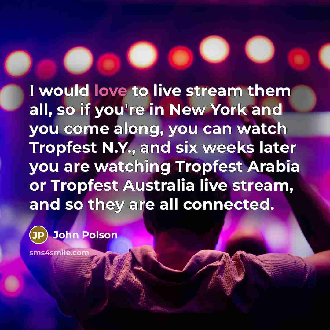 “I would love to live stream them all, so if…” quote by John Polson