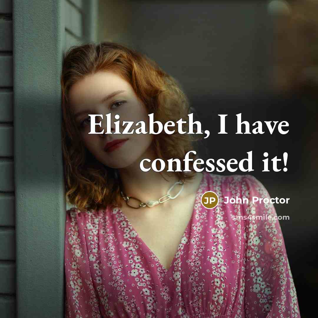 “Elizabeth, I have confessed it!…” quote by John Proctor