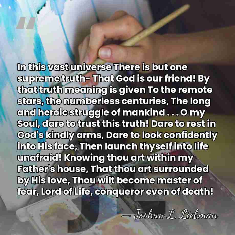 In this vast universe There is but one supreme truth- That God&hellip; - Joshua L. Liebman