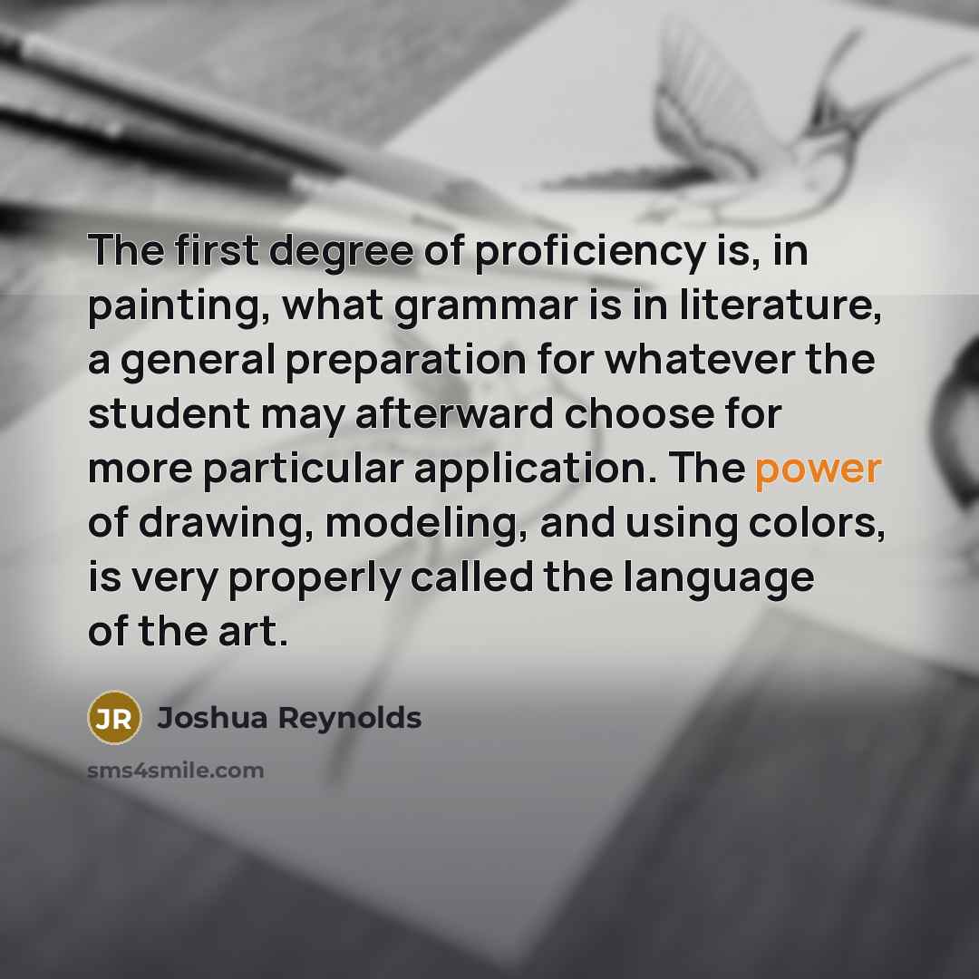 “The first degree of proficiency is, in painting, what grammar…” quote by Joshua Reynolds