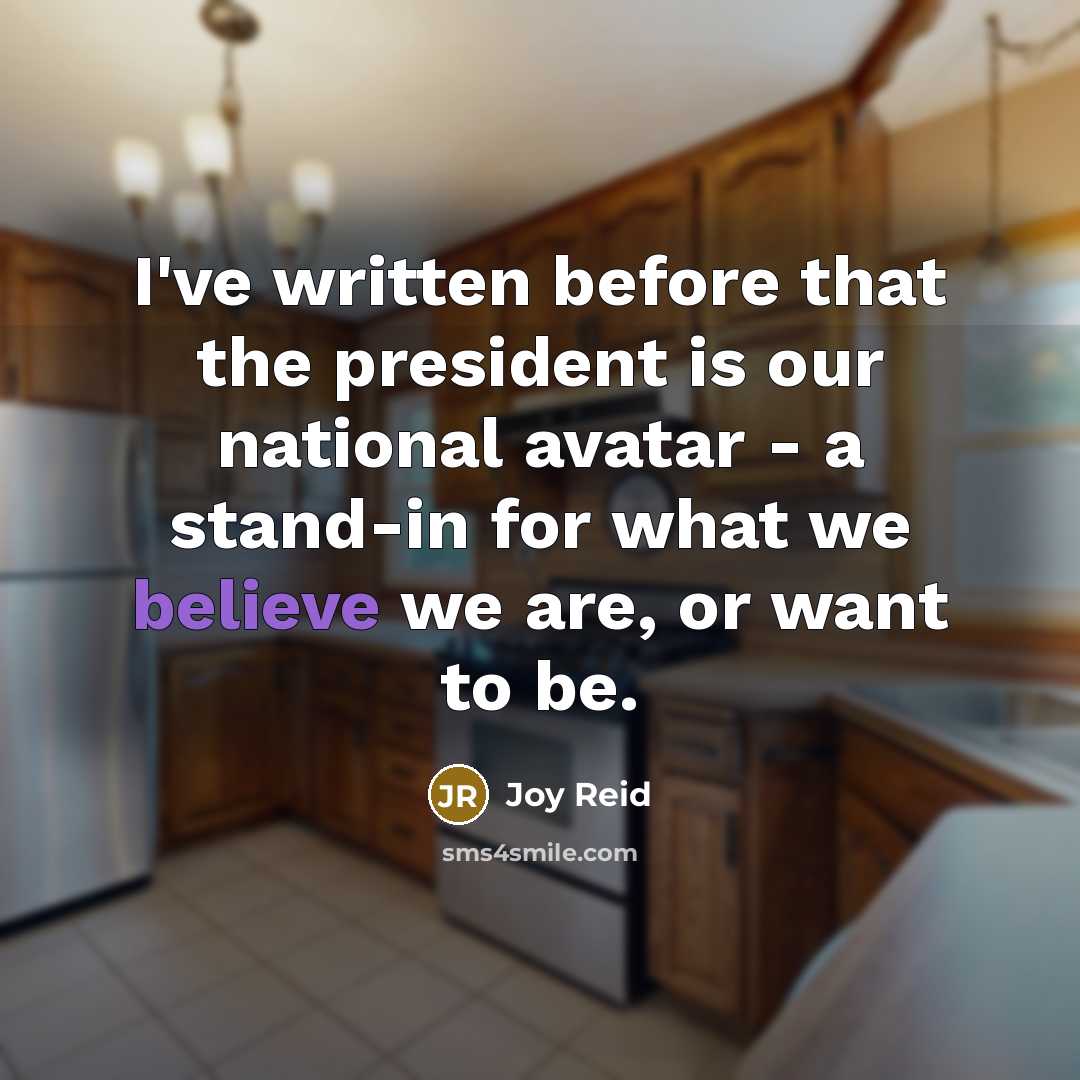 “I've written before that the president is our national avatar…” quote by Joy Reid