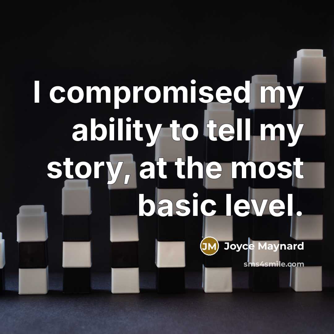 “I compromised my ability to tell my story, at the…” quote by Joyce Maynard