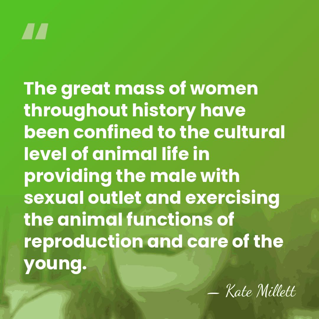 The great mass of women throughout history have been confined to the&hellip; - Kate Millett