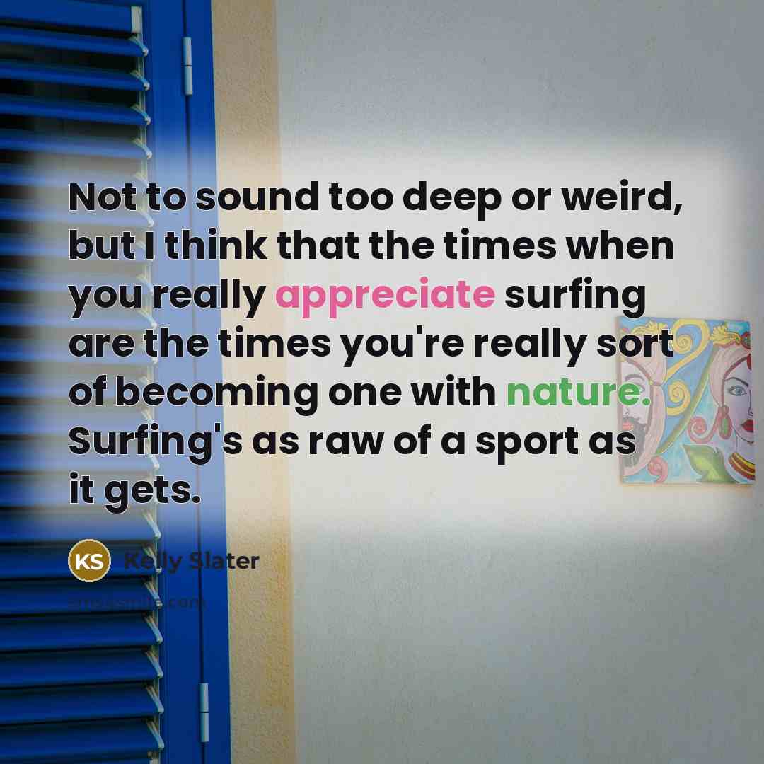 “Not to sound too deep or weird, but I think…” quote by Kelly Slater
