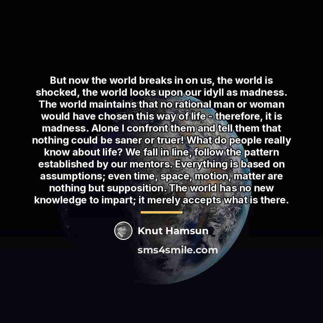 “But now the world breaks in on us, the world…” quote by Knut Hamsun