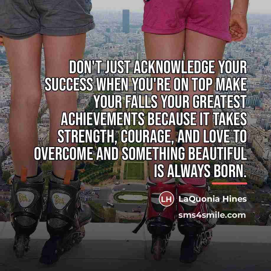 “Don't just acknowledge your success when you're on top make…” quote by LaQuonia Hines