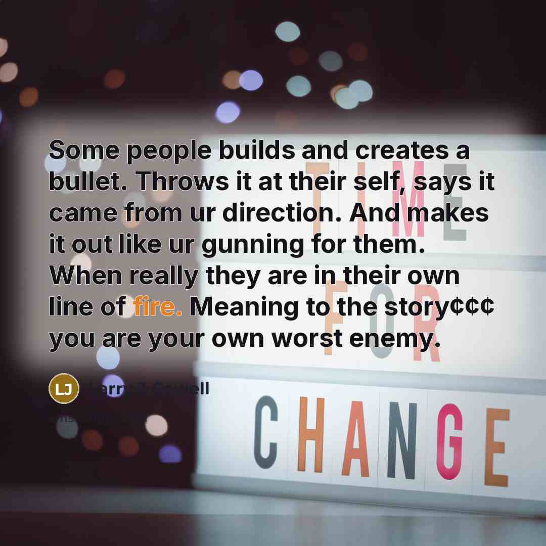 “Some people builds and creates a bullet. Throws it at…” quote by Larry J Cowell