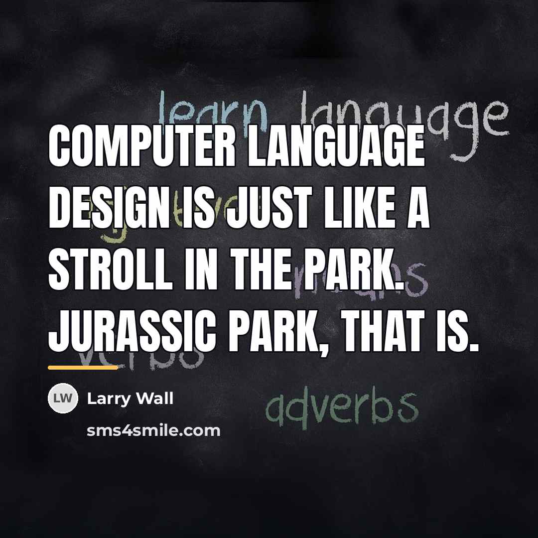 “Computer language design is just like a stroll in the…” quote by Larry Wall