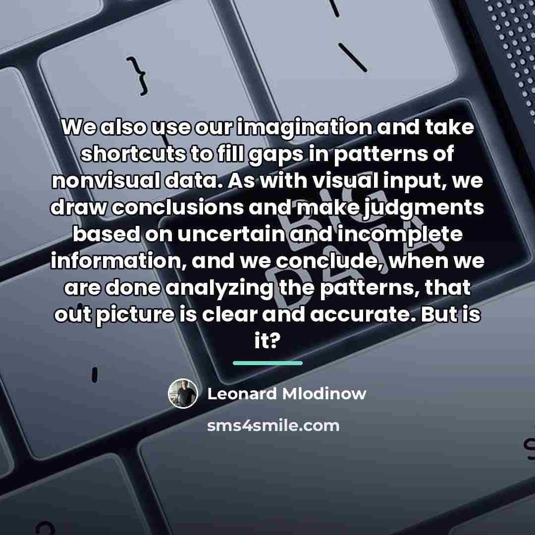 “We also use our imagination and take shortcuts to fill…” quote by Leonard Mlodinow
