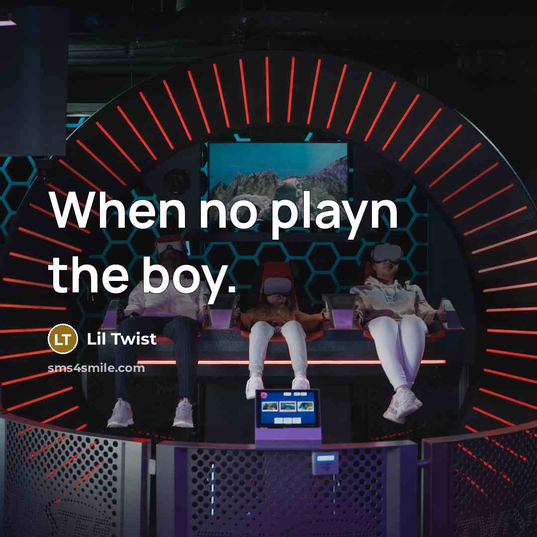 “When no playn the boy.” quote by Lil Twist