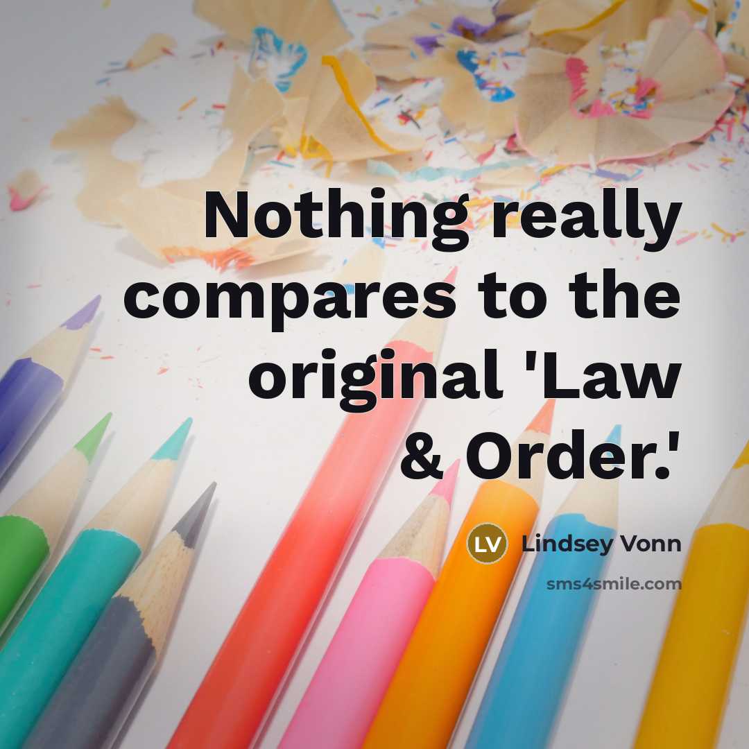 “Nothing really compares to the original 'Law & Order.'…” quote by Lindsey Vonn