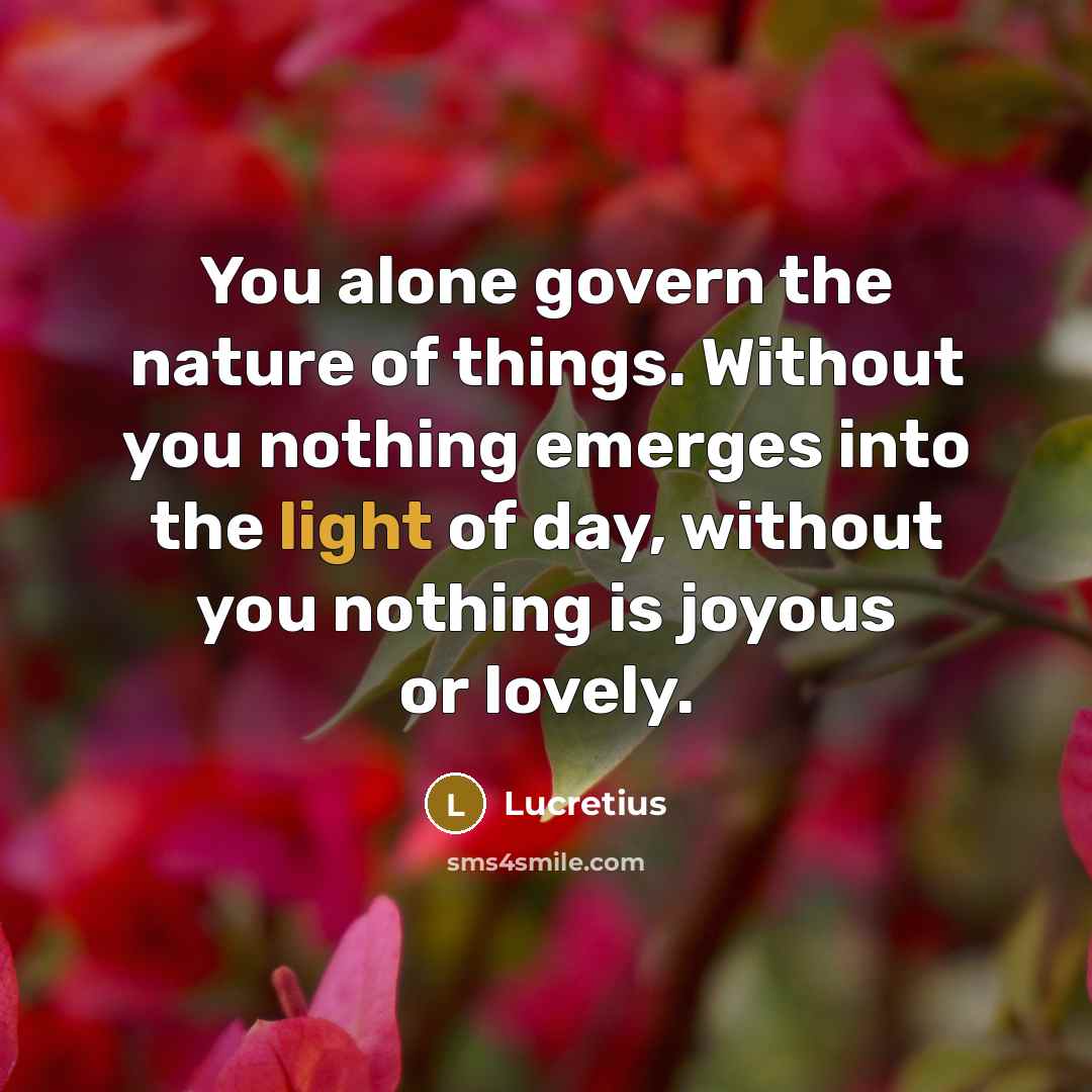 “You alone govern the nature of things. Without you nothing…” quote by Lucretius