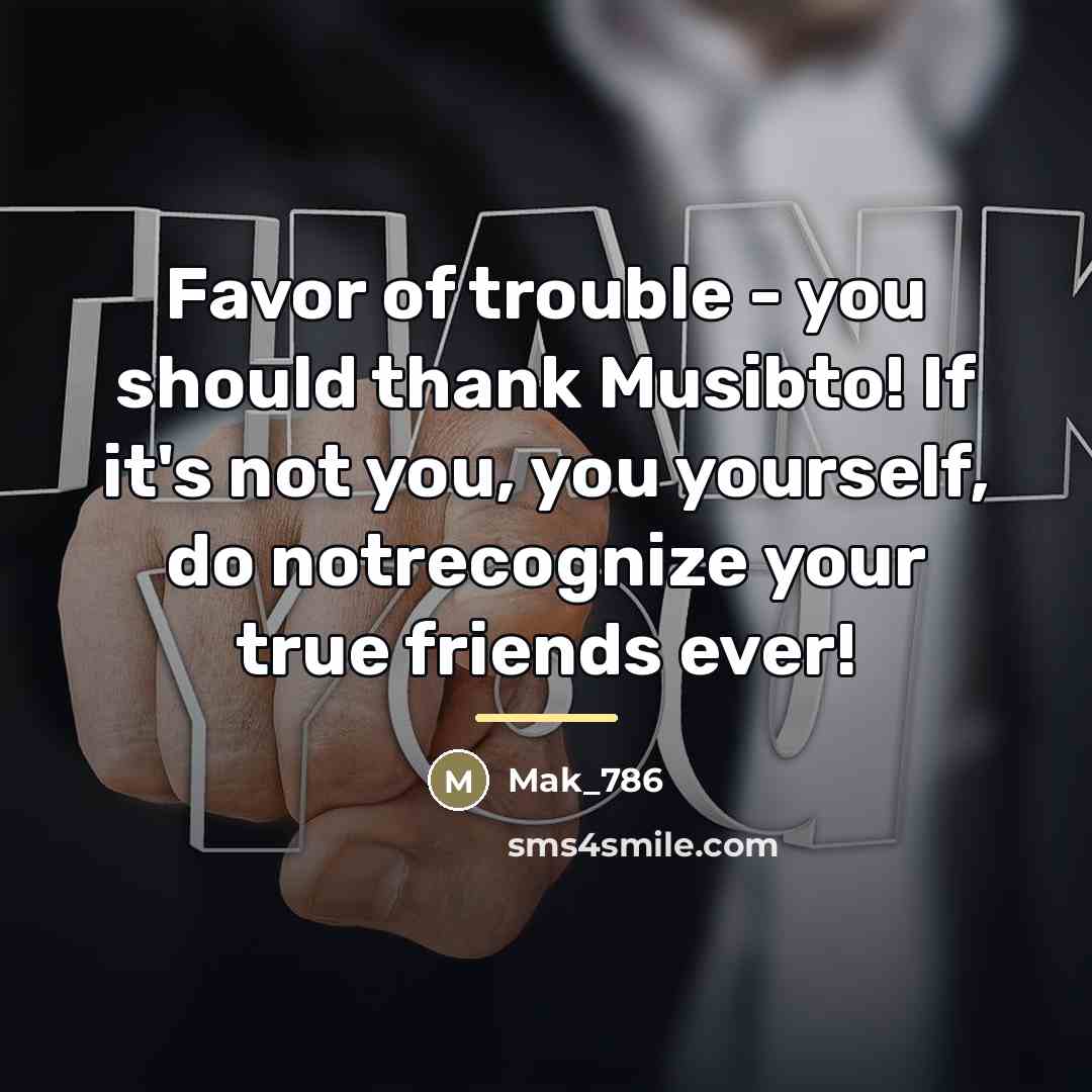 “Favor of trouble - you should thank Musibto! If it's…” quote by Mak_786