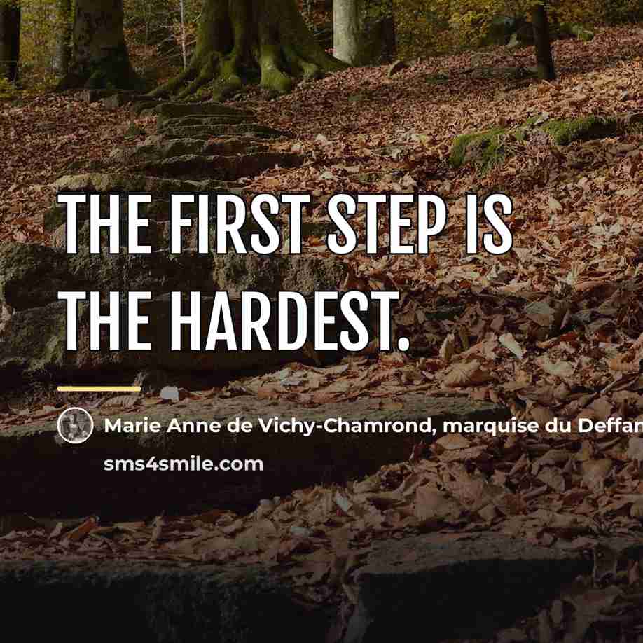“The first step is the hardest.…” quote by Marie Anne de Vichy-Chamrond, marquise du Deffand