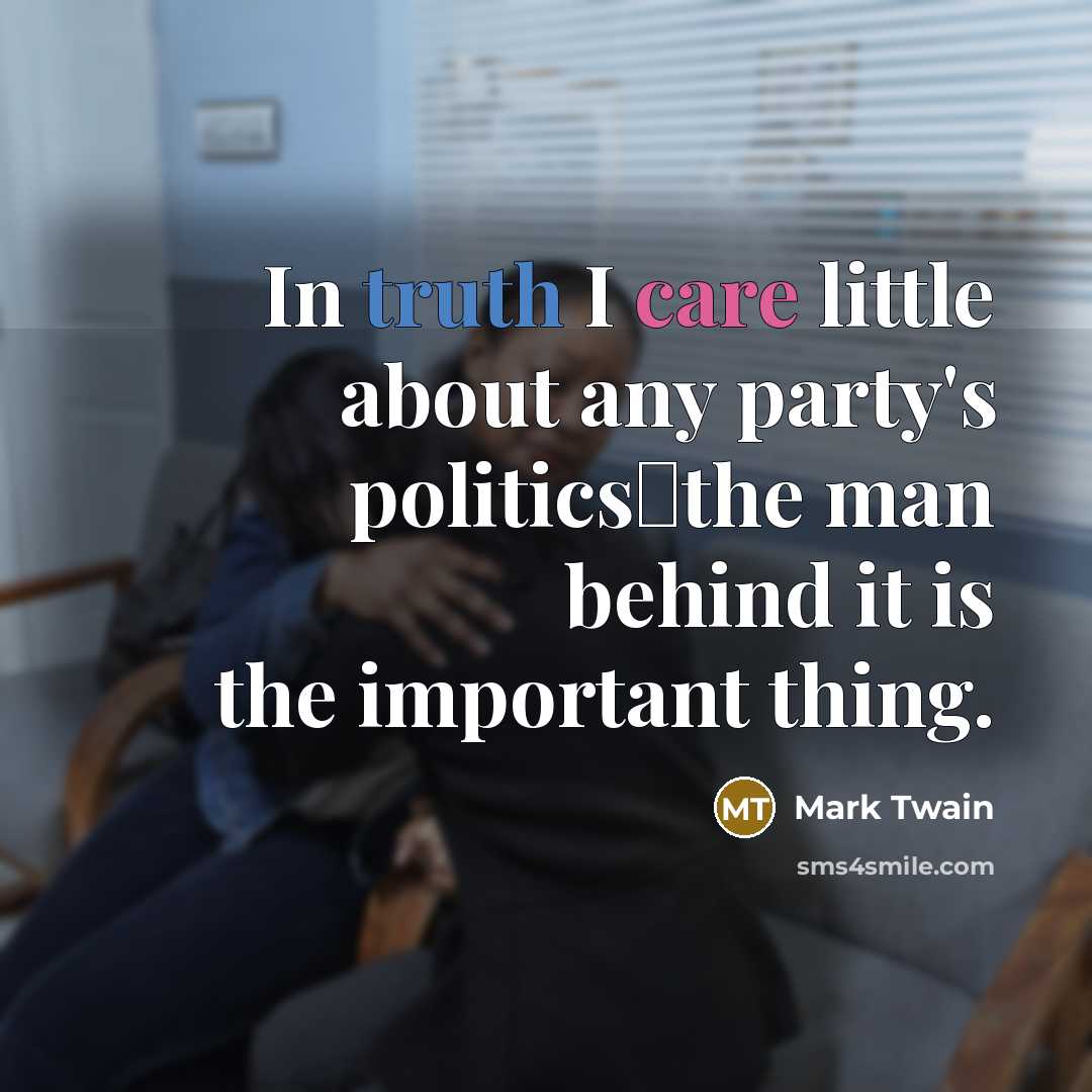 “In truth I care little about any party's politicsthe man…” quote by Mark Twain