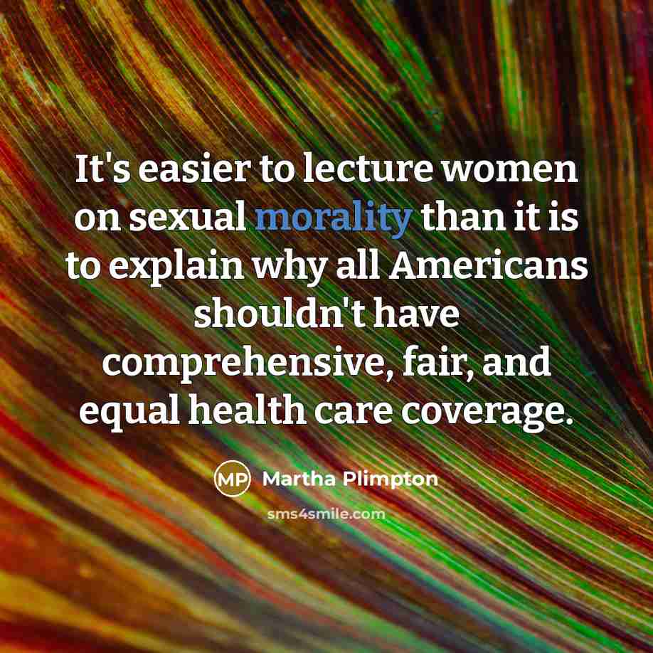 “It's easier to lecture women on sexual morality than it…” quote by Martha Plimpton