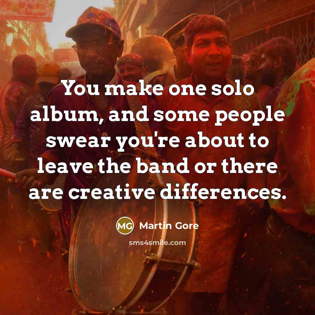 “You make one solo album, and some people swear you're…” quote by Martin Gore