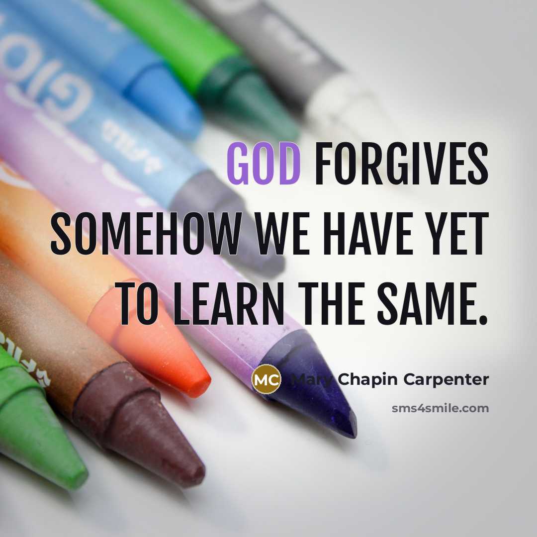 “God forgives somehow we have yet to learn the same.…” quote by Mary Chapin Carpenter