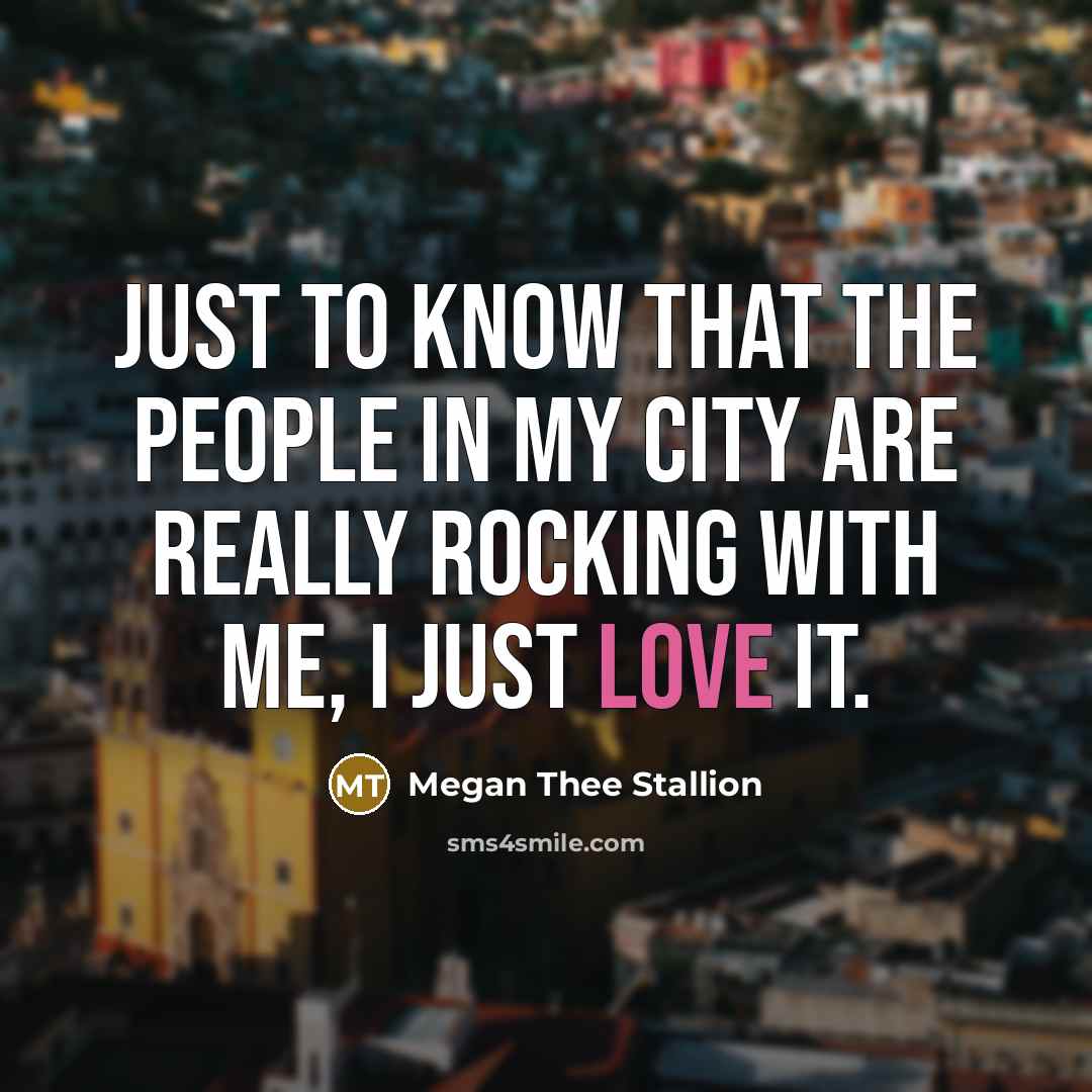 “Just to know that the people in my city are…” quote by Megan Thee Stallion