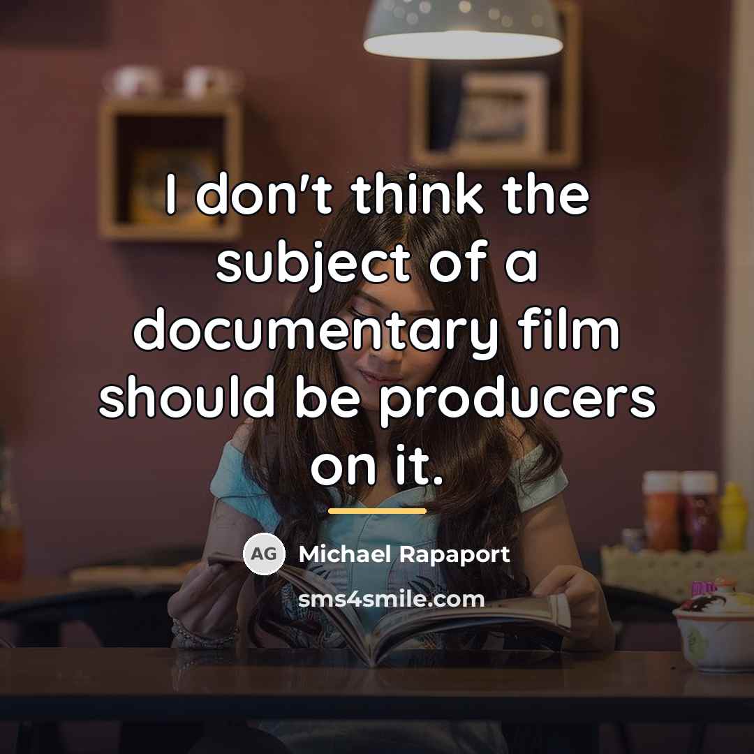 “I don't think the subject of a documentary film should…” quote by Michael Rapaport