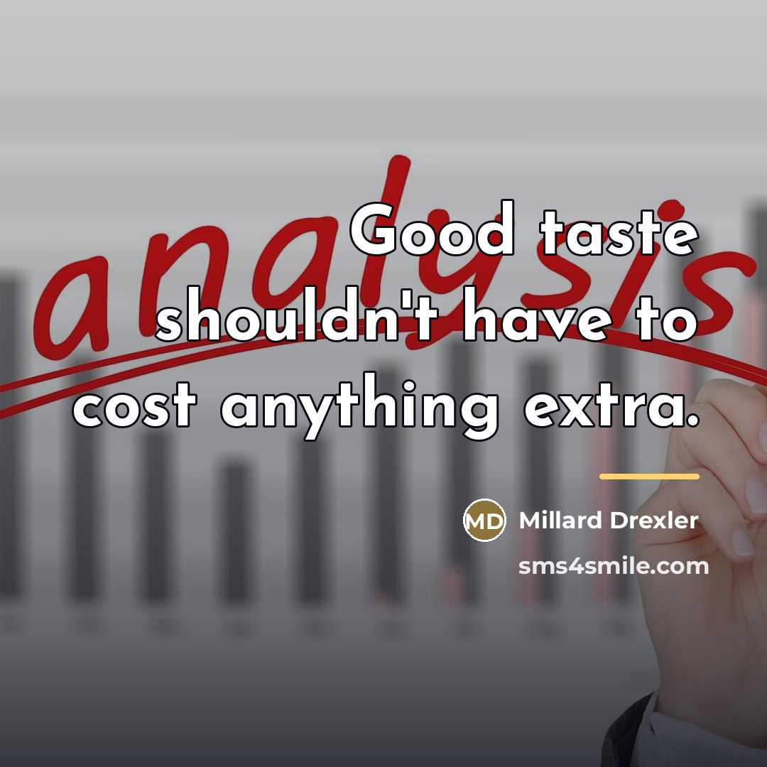 “Good taste shouldn't have to cost anything extra.…” quote by Millard Drexler