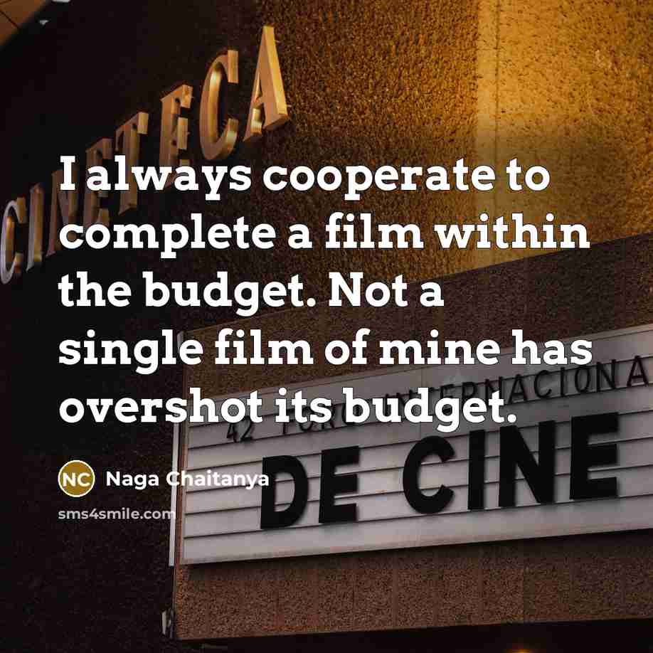 “I always cooperate to complete a film within the budget.…” quote by Naga Chaitanya