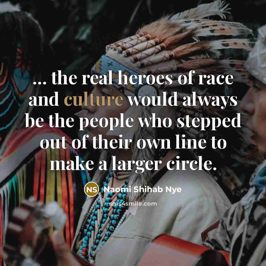 “... the real heroes of race and culture would always…” quote by Naomi Shihab Nye