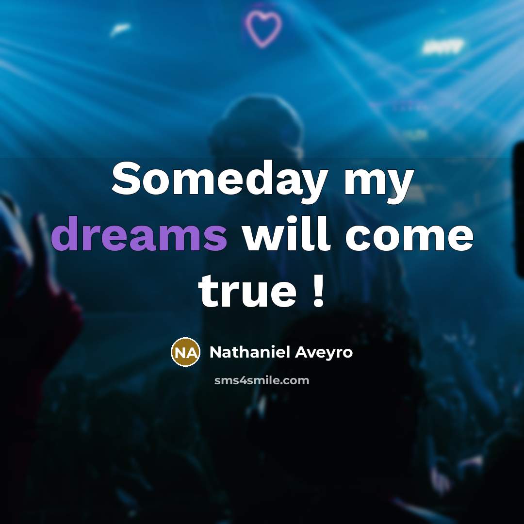 “Someday my dreams will come true !” quote by Nathaniel Aveyro