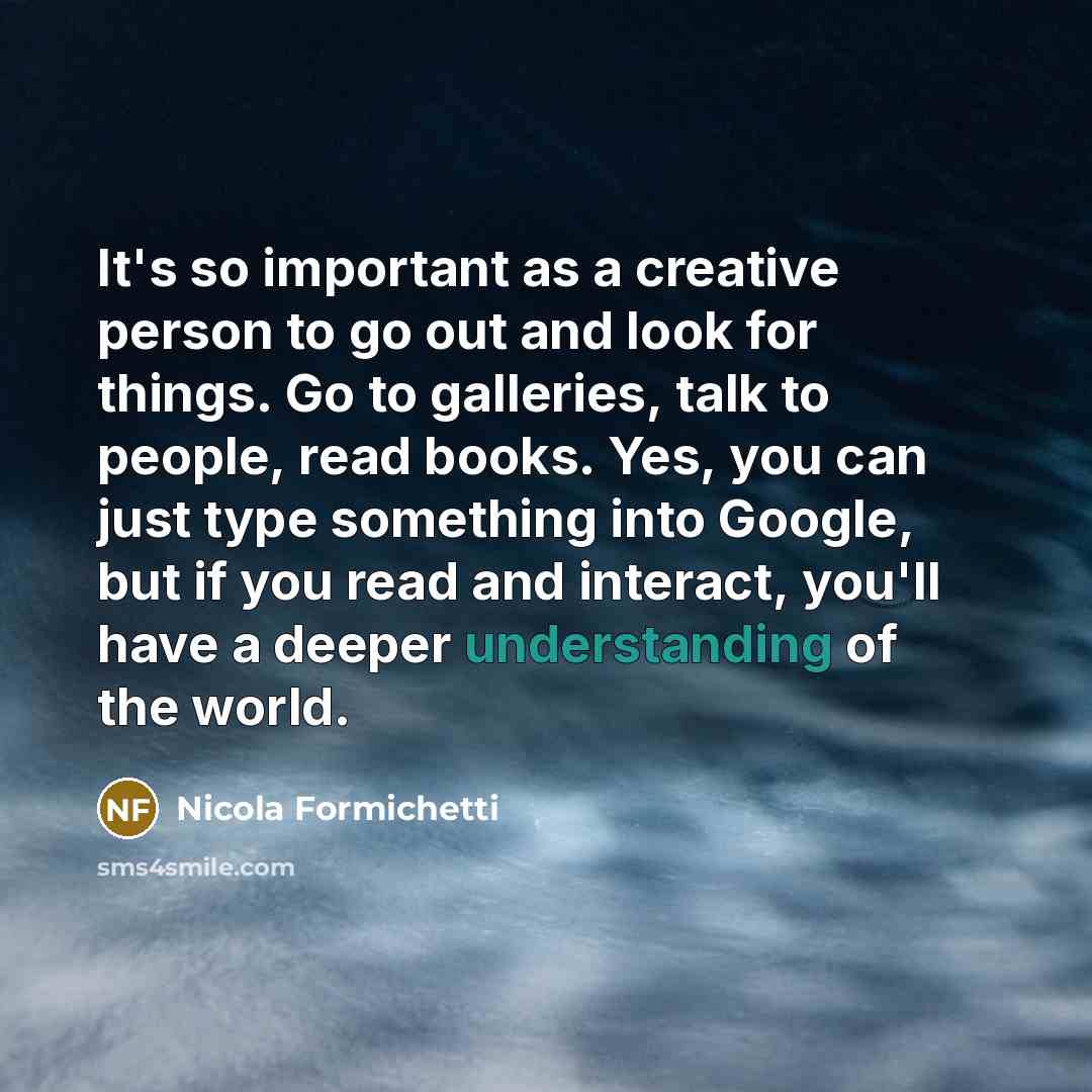 “It's so important as a creative person to go out…” quote by Nicola Formichetti