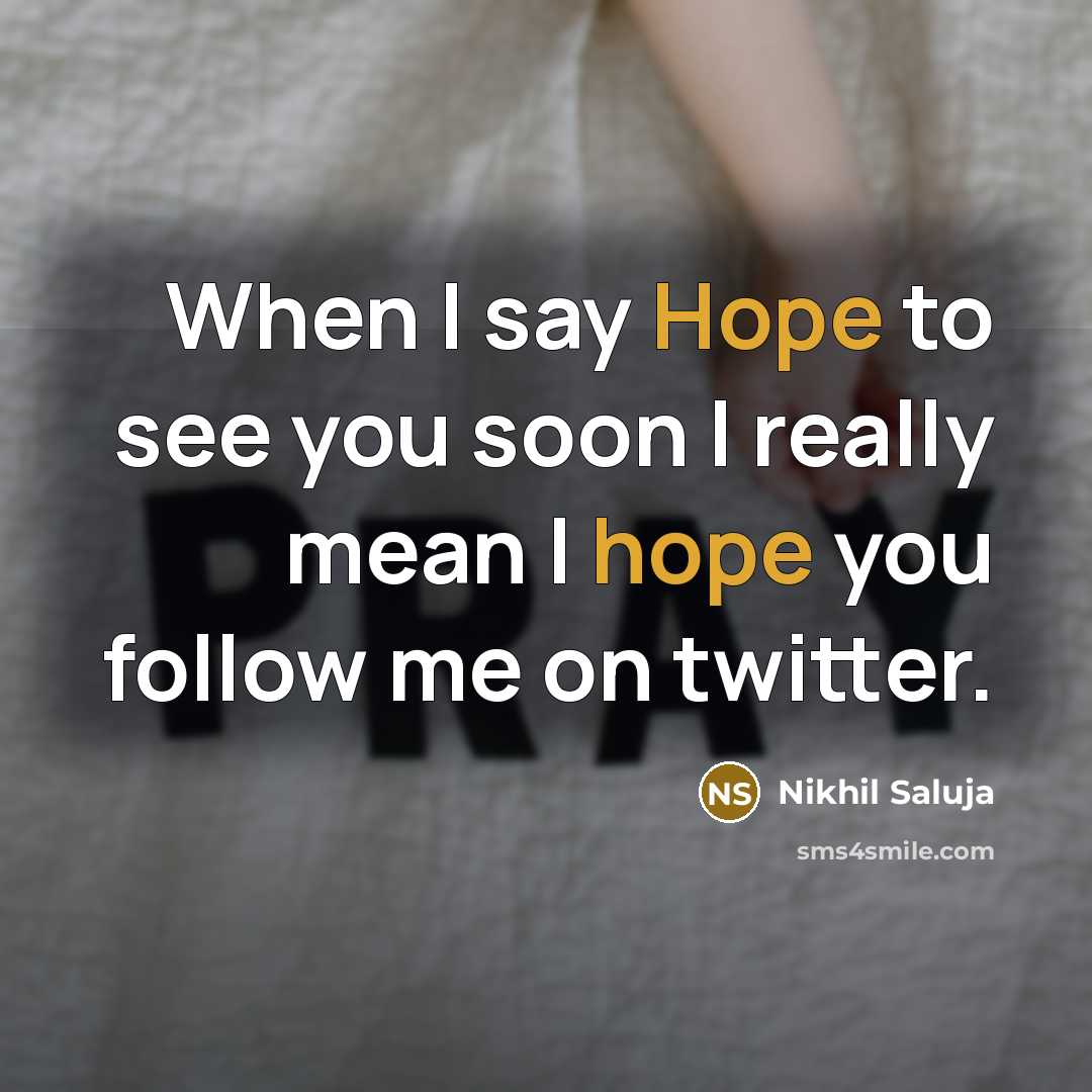 “When I say Hope to see you soon I really mean I hope you follow me on twitter.” quote by Nikhil Saluja