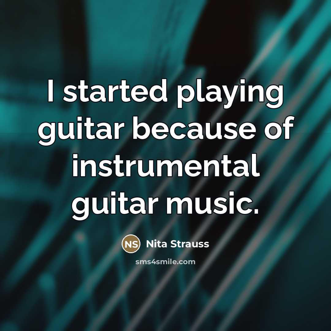 “I started playing guitar because of instrumental guitar music.…” quote by Nita Strauss