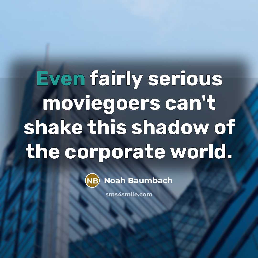 “Even fairly serious moviegoers can't shake this shadow of the…” quote by Noah Baumbach