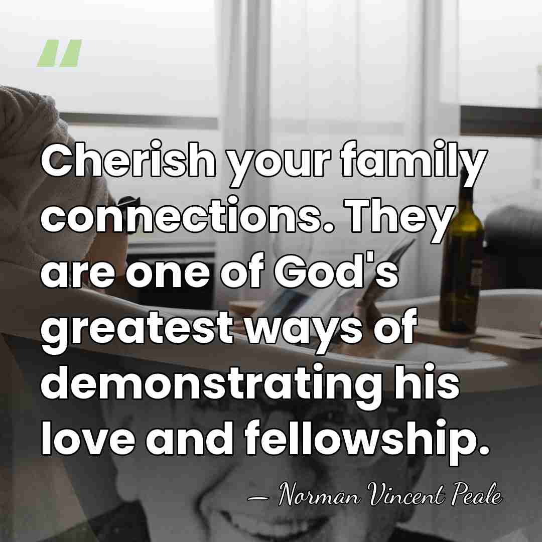 Cherish your family connections. They are one of God's greatest ways of&hellip; - Norman Vincent Peale