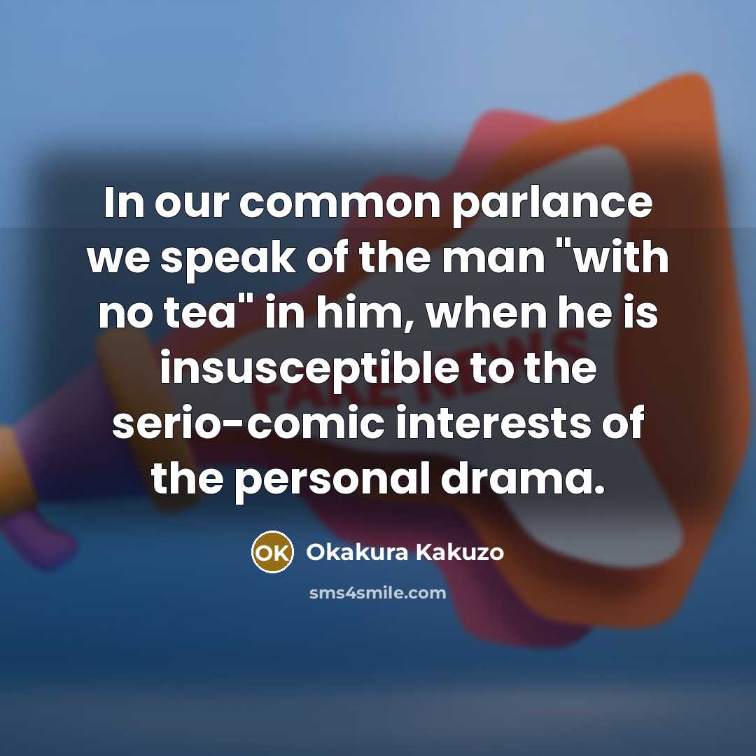 “In our common parlance we speak of the man "with…” quote by Okakura Kakuzo