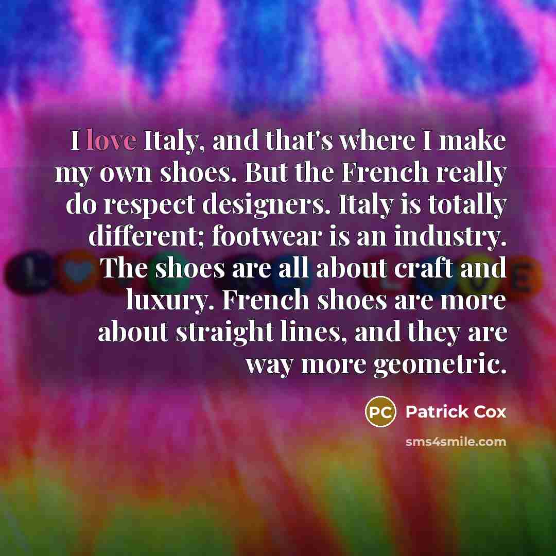“I love Italy, and that's where I make my own…” quote by Patrick Cox