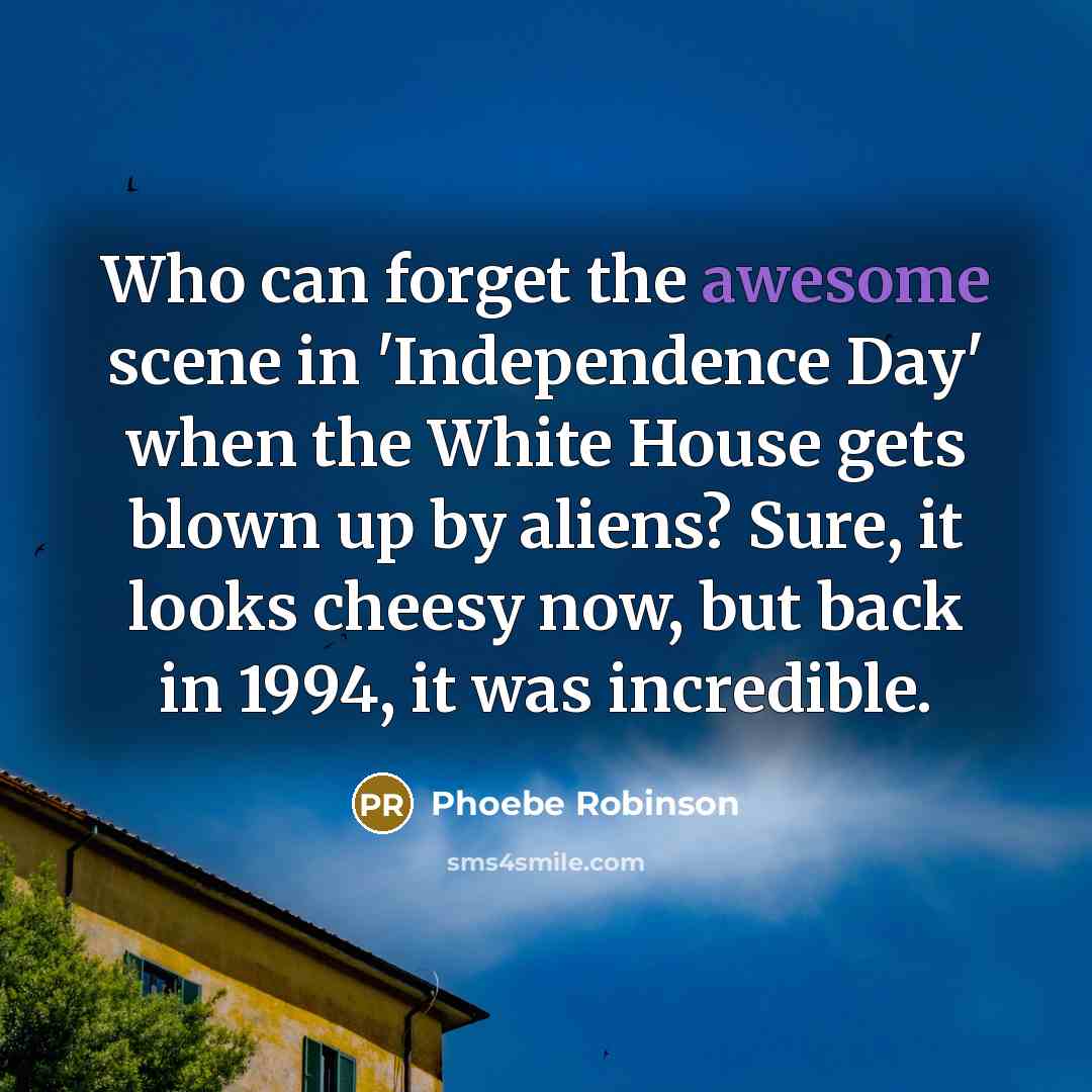 “Who can forget the awesome scene in 'Independence Day' when…” quote by Phoebe Robinson